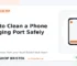 Daily tech tip 1: How to Clean a Phone Charging Port Safely