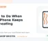 Daily tech tip 2: What to Do When Your Phone Keeps Overheating